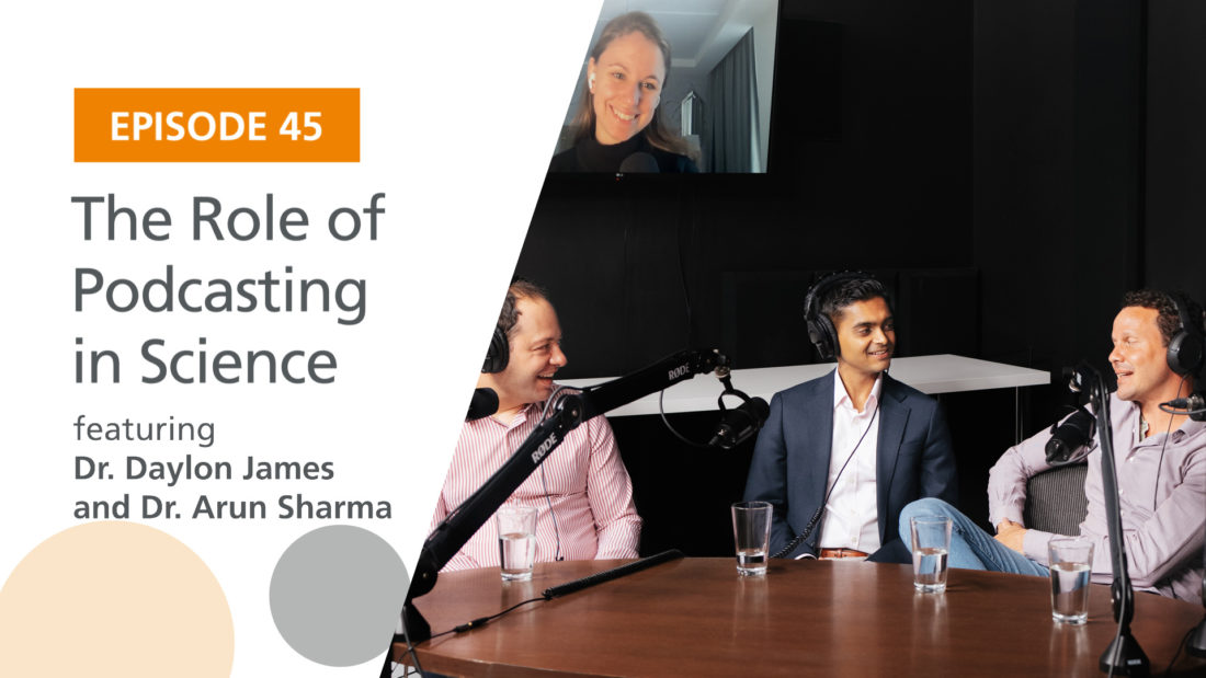 Ep. 45: "The Role of Podcasting in Science" Featuring Drs. Daylon James and Arun Sharma